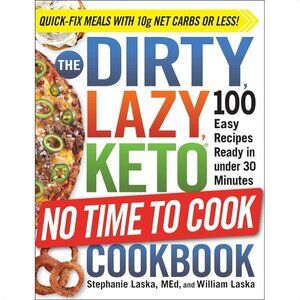 NEW ! The DIRTY, LAZY,  KETO No Time to Cook Cookbook: 100 Easy Recipes